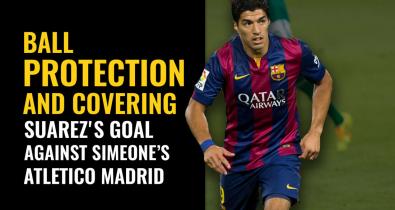 Ball protection and scoring: Suarez's goal against Atletico Madrid